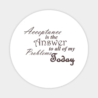 Acceptance is the Answer To All of My Problems (BOLD) Today Slogan Ladies from Alcoholics Anonymous Big Book Sobriety Gift Magnet